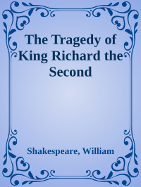 Shakespeare, William — The Tragedy of King Richard the Second