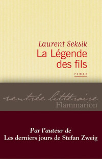Laurent Seksik [Seksik, Laurent] — La légende des fils