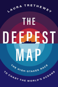Laura Trethewey — The Deepest Map: The High-Stakes Race to Chart the World's Oceans
