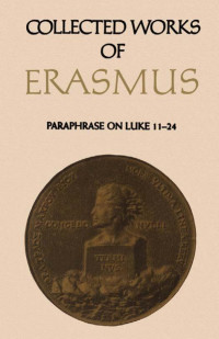 Erasmus, Desiderius;Phillips, Jane E.; — Paraphrase on Luke 11-24