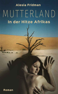 Alesia Fridman [Fridman, Alesia] — Mutterland: In der Hitze Afrikas (German Edition)