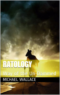 Mr Michael Wallace — Ratology: Way of the Un-Dammed