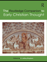 Bingham, D. Jeffrey; — The Routledge Companion to Early Christian Thought