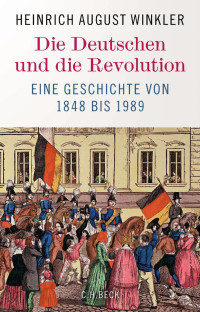 Heinrich August Winkler — Die Deutschen und Die Revolution