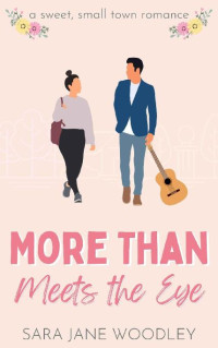 Sara Jane Woodley — More Than Meets the Eye: A Sweet, Small-Town Romance (Aston Falls Book 3)