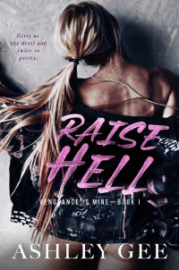 Ashley Gee — Raise Hell: An Enemies to Lovers College Bully Romance (Vengeance is Mine Book 1)