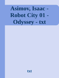 txt — Asimov, Isaac - Robot City 01 - Odyssey - txt