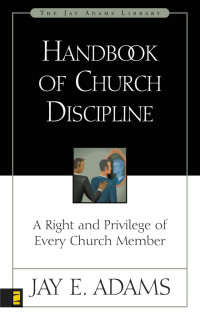 Jay E. Adams; — Handbook of Church Discipline