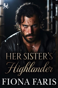 Fiona Faris — Her Sister’s Highlander: Scottish Forbidden Love Romance