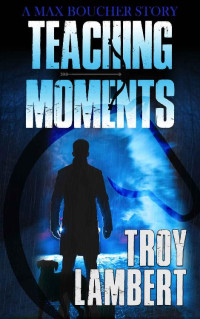 Troy Lambert — Teaching Moments: A Max Boucher Mystery (Max Boucher Mystery Series Book 2)