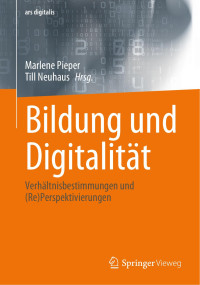 Marlene Pieper, Till Neuhaus — Bildung und Digitalität : Verhältnisbestimmungen und (Re)Perspektivierungen