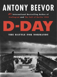 Antony Beevor — D-Day: The Battle for Normandy