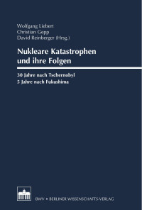 Wolfgang Liebert & Christian Gepp & David Reinberger (Hrsg.) — Nukleare Katastrophen und ihre Folgen