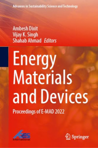Ambesh Dixit, Vijay K. Singh, Shahab Ahmad — Energy Materials and Devices: Proceedings of E-MAD 2022 (Advances in Sustainability Science and Technology)