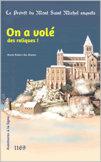 Bruno Robert des Douets — On a volé des reliques ! (Le prévôt du Mont Saint Michel enquête t. 8)