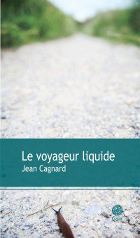 Jean Cagnard — Le voyageur liquide