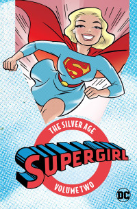 Leo Dorfman, Jerry Siegel, Jim Mooney, DC Comics, Action Comics — Supergirl • The Silver Age, Volume 2 [Collects Action Comics #285-307]