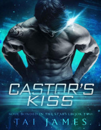 Tai James — Castor's Kiss: Soul Bonded in the Stars Book 2