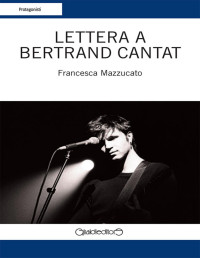 Francesca Mazzucato — Lettera a Bertrand Cantat