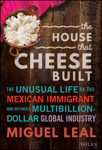Miguel A. Leal — The House that Cheese Built