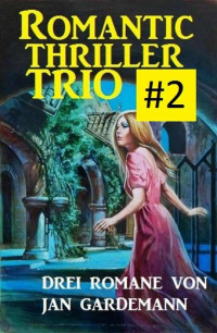 Jan Gardemann [Gardemann, Jan] — Romantic Thriller Trio #2: Drei Romane (German Edition)