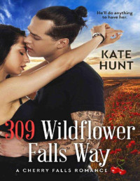 Kate Hunt — 309 Wildflower falls way (A cherry falls romance 10)