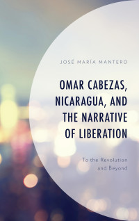 Mantero, Jose Maria; — Omar Cabezas, Nicaragua, and the Narrative of Liberation