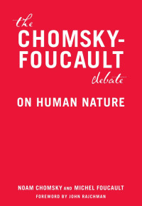 Noam Chomsky, Michel Foucault — The Chomsky-Foucault Debate on Human Nature