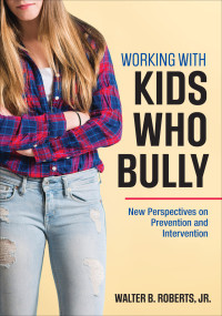 Roberts, Walter B. — Working With Kids Who Bully