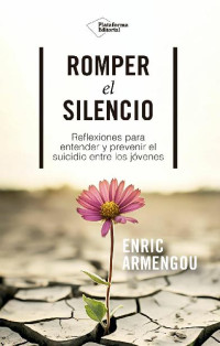 Enric Armengou — Romper el silencio: Reflexiones para entender y prevenir el suicidio entre los jóvenes