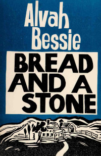 Bessie, Alvah — Bread and a Stone 