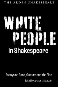 Arthur L. Little, Jr.; — White People in Shakespeare