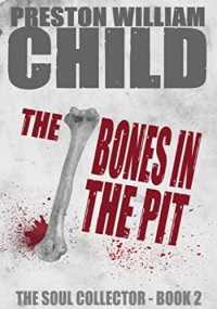 Preston William Child — The Bones in the Pit