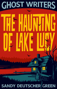 Sandy Deutscher Green — Ghost Writers. The haunting of Lake Lucy