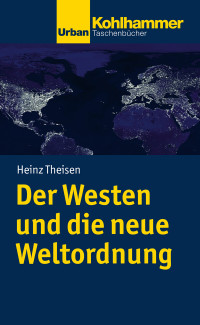 Heinz Theisen; — Der Westen und die neue Weltordnung