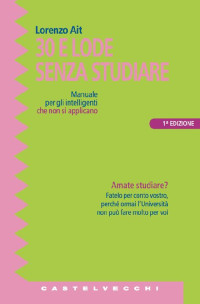 Lorenzo Ait — Trenta e lode senza studiare (Italian Edition)