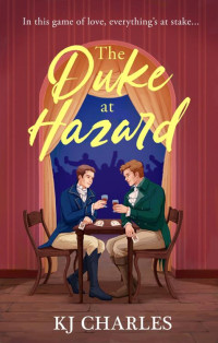 KJ Charles — The Duke at Hazard (The Gentlemen of Uncertain Fortune 2) MM