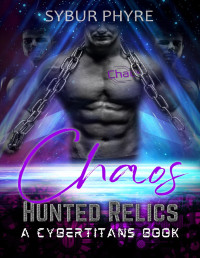 Sybur Phyre — Chaos: Cyborg Military Romance (Hunted Relics Book 5)