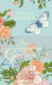 Antonia Hansen [Hansen, Antonia] — Im vergessenen Garten