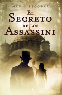 Mario ESCOBAR — El secreto de los Assassini