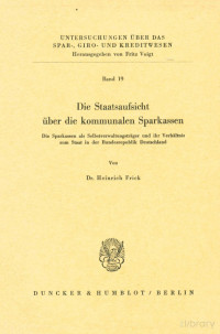 Heinrich Frick — Die Staatsaufsicht über die kommunalen Sparkassen: Die Sparkassen als SeIhstverwaltungsträger und ihr VerhäItnis zum Staat in der Bundesrepuhlik Deutschland