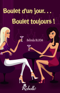 Belinda Bloem — Boulet d'un jour... Boulet toujours !