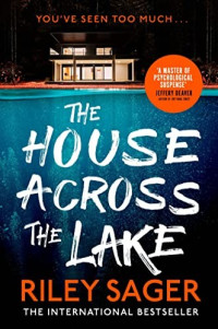 Riley Sager — The House Across the Lake: A Novel