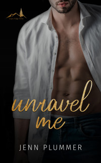 Jenn Plummer — Unravel Me: A Small Town, Second Chance Romance (Aspen Ridge Series Book 1)