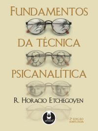 R. Horacio Etchegoyen — Fundamentos da Técnica Psicanalítica