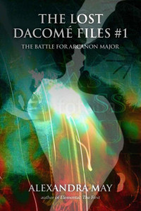 May, Alexandra — The Battle for Arcanon Major (The Lost Dacomé Files)