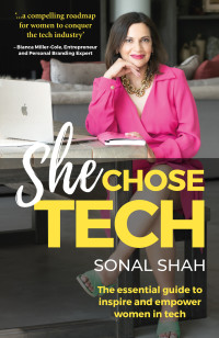 Shah, Sonal — She Chose TECH: The essential guide to inspire and empower women in tech