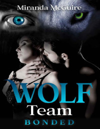 Miranda McGuire [McGuire, Miranda] — Wolf Team - BONDED : Book 2 Wolf Team Series - Paranormal Werewolf Romance