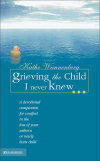 Kathe Wunnenberg; — Grieving the Child I Never Knew