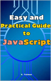 Telman, V. — Easy and Practical Guide to JavaScript: Guide to Learning JavaScript